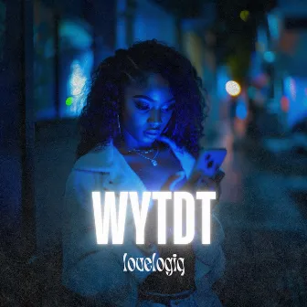 W.Y.T.D.T. by Lovelogiq