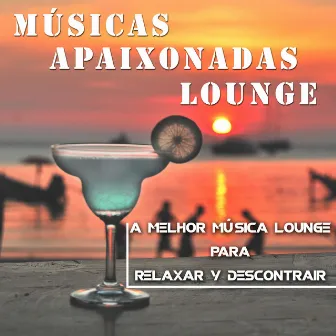 Músicas Apaixonadas Lounge: A Melhor Música Lounge para Relaxar y Descontrair by Unknown Artist