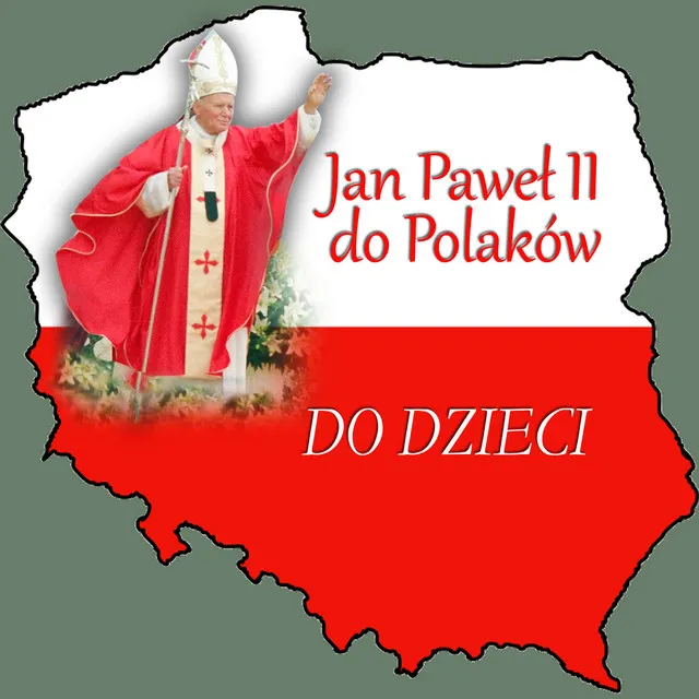 Jan Pawel II do Polaków Do Dzieci