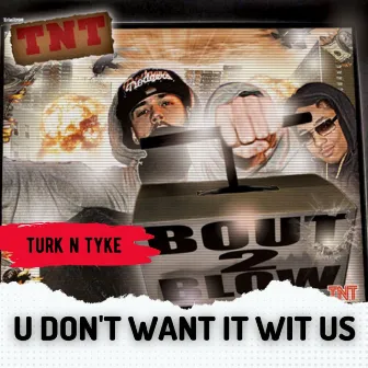 U Don't Want It Wit Us by Turk