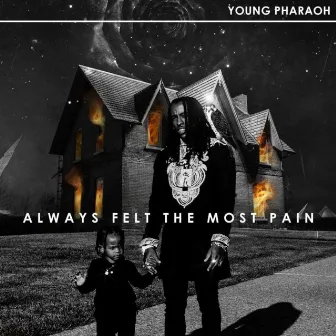 Always Felt the Most Pain by Young Pharaoh