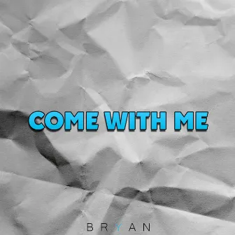 Come With Me by Bryan