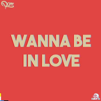 Wanna Be in Love by DOM SHWN