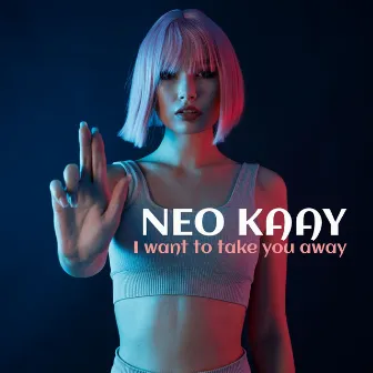 I Want to Take You Away by Neo Kaay