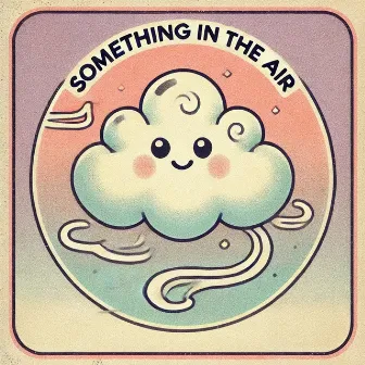 Something in the Air by Elijah Something