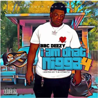 I Am Dhat Nigga 4 by BBCDeeZy