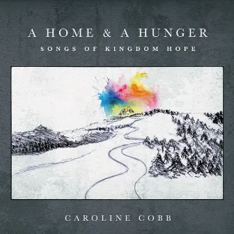 A Home & A Hunger: Songs of Kingdom Hope by Caroline Cobb