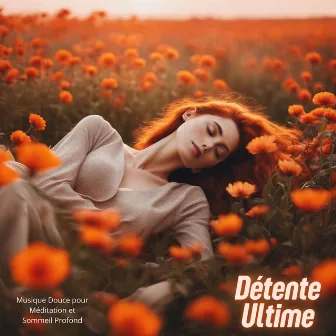 Détente Ultime: Musique Douce pour Méditation et Sommeil Profond by Sommeil et Détente