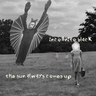 the sun always comes up by Incognito Black