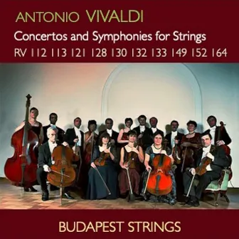 Vivaldi: Concertos and Symphonies for Strings RV 112, RV 113, RV 121, RV 128, RV 130, RV 132, RV 133, RV 149, RV 152, RV 164 by Antonio Vivaldi