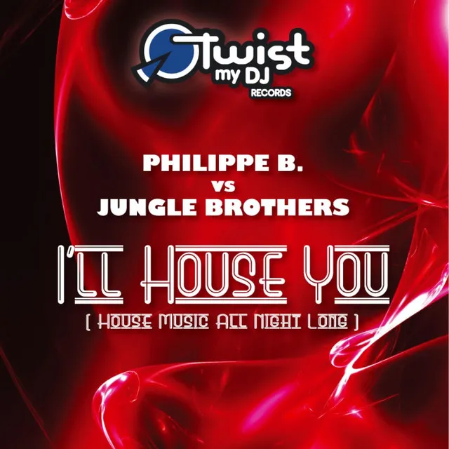 I'll House You (Philippe B vs Jungle Brothers) - House Music All Night Long Mix