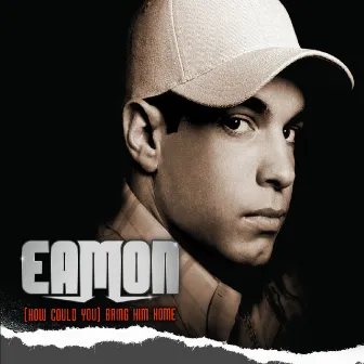 (How Could You) Bring Him Home [Fraser T. Smith Clean Radio Edit] by Eamon