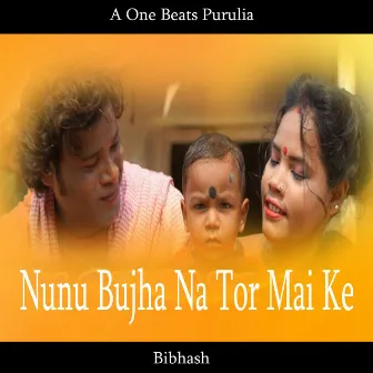 Nunu Bujha Na Tor Mai Ke by Bibhash