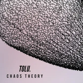 Chaos Theory by TOLU.