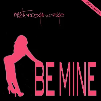 Be Mine by Mizta Rodga