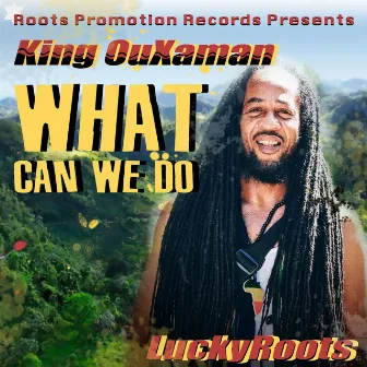 What Can We Do by King Ouxaman