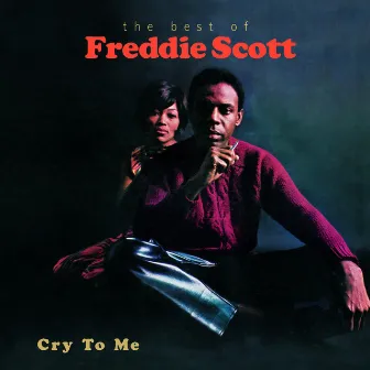 Cry To Me-The Best Of Freddie Scott by Freddie Scott