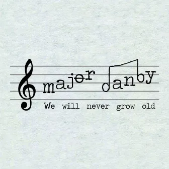 We Will Never Grow Old by Major Danby