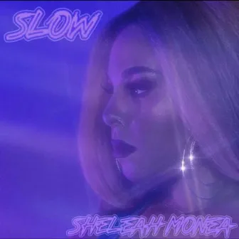 Slow by Sheleah Monea