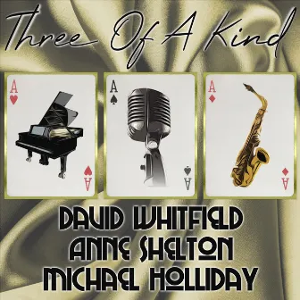 Three of a Kind: David Whitfield, Anne Shelton, Michael Holliday by michael holliday