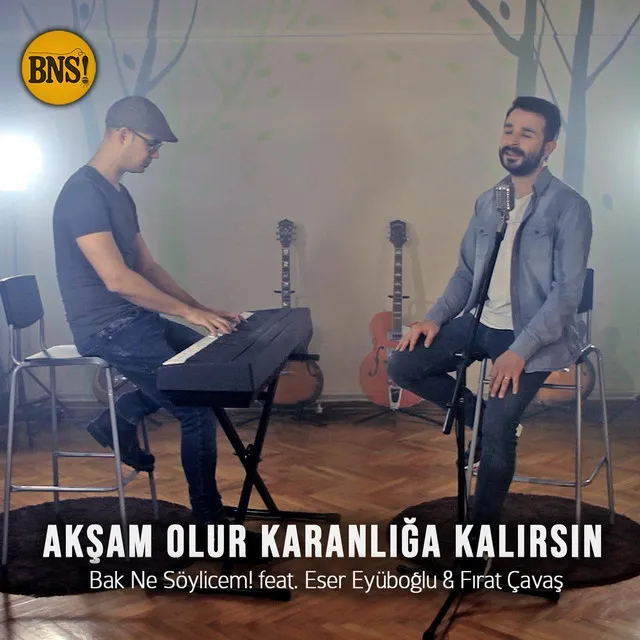 Akşam Olur Karanlığa Kalırsın (feat. Eser Eyüboğlu & Fırat Çavaş)