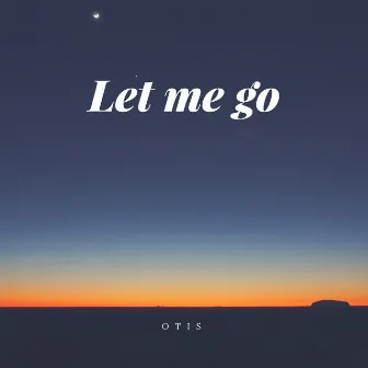 Let Me Go by Otis