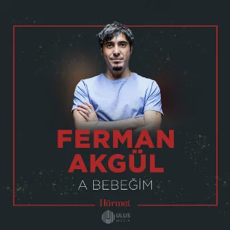 A Bebeğim (İbrahim Erkal Hürmet) by Ferman Akgül