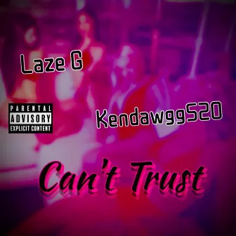 Can't Trust by Laze G