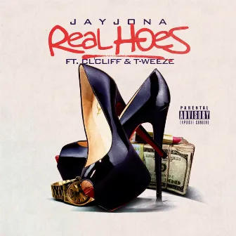 Real Hoes (feat. Cl'cliff & T-Weeze) by Jay Jona