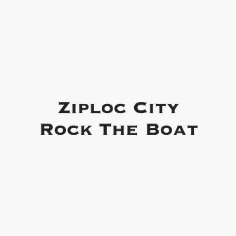 Rock the Boat (Radio Edit) by Ziploc City