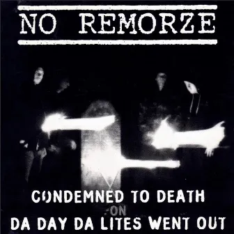 Condemned to Death on Da Day Da Lights Went Out by No Remorze