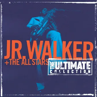 The Ultimate Collection: Junior Walker And The All Starts by Jr. Walker & The All Stars