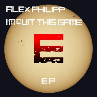 I'm Quit This Game Ep by Alex Philipp