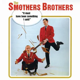 It Must Have Been Something I Said! by The Smothers Brothers