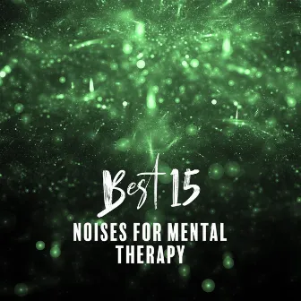 Best 15 Noises For Mental Therapy - Helpful Mind Relaxation Green Noise by Nature And Noise