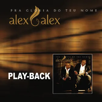 Pra Glória do Teu Nome (Playback) by Alex e Alex