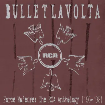 Force Majeure: The RCA Anthology ('90-'92) by Bullet Lavolta