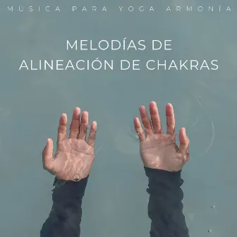 Melodías De Alineación De Chakras: Música Para Yoga Armonía by Alinear Chakras