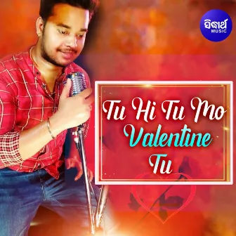 Tu Hi Tu Mo Valentine Tu by Saroj Pradhan