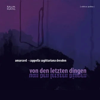 Von den letzten Dingen by Cappella Sagittariana Dresden