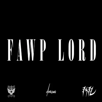 Fawp Lord by The Deacon