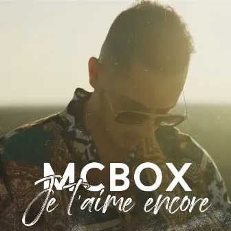 Je t'aime encore by MCBOX