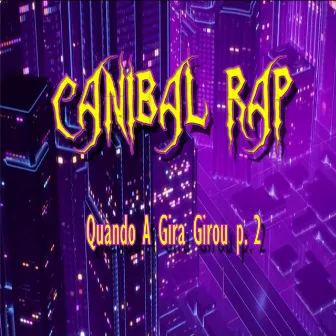 Quando a Gira Girou, Pt. 2 by Canibal Rap