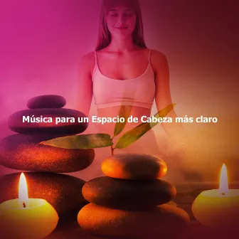 Música para un Espacio de Cabeza más claro by Unidad de música zen relajante