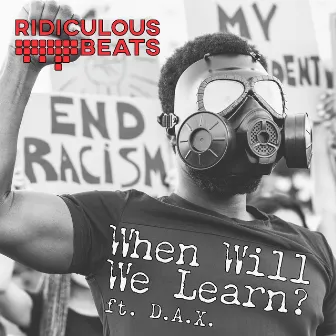 When Will We Learn? by Ridiculous Beats