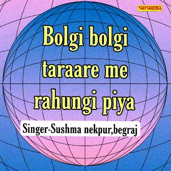 Bolgi Bolgi Taraare Me Rahungi Piya by Begraj