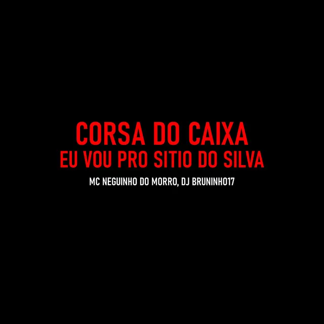 Corsa do Caixa - Eu Vou pro Sitio do Silva