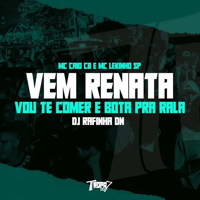 Vem Renata - Vou Te Comer e Bota pra Rala