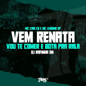 Vem Renata - Vou Te Comer e Bota pra Rala by Mc Lekinho SP