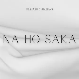 Na Ho Saka by Reshabh Chhabra